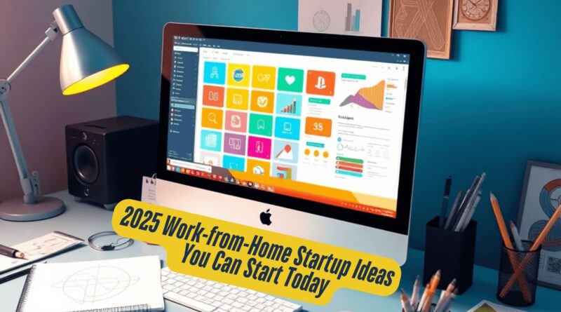2025 Work-from-Home Startup Ideas You Can Start Today