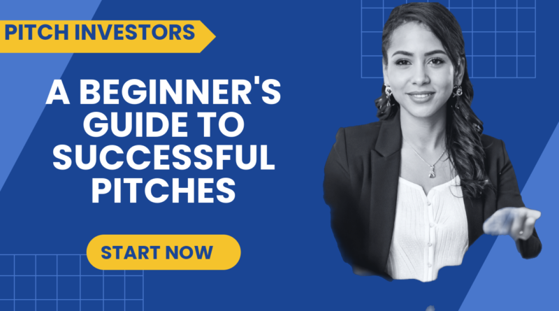 How to Pitch to Investors: A Complete Beginner’s Guide