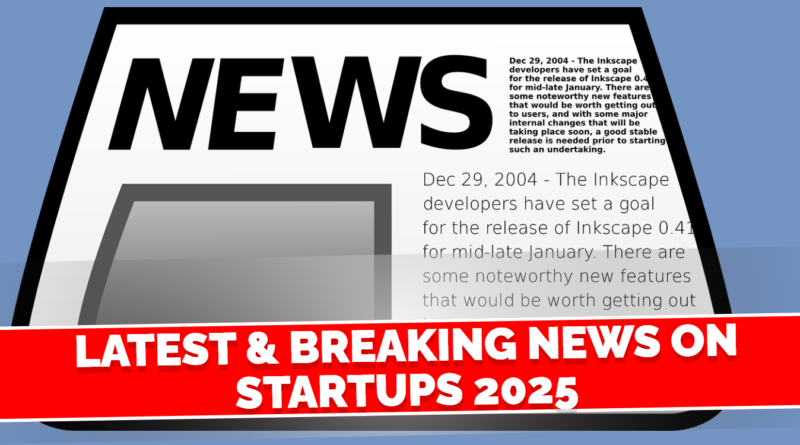 Latest & Breaking News on Startups 2025