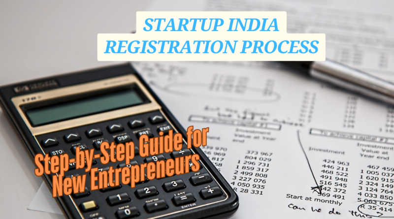 Startup India Registration Process – Step-by-Step Guide for New Entrepreneurs